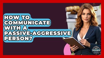 How To Communicate With A Passive-aggressive Person? - Get Divorce Answers