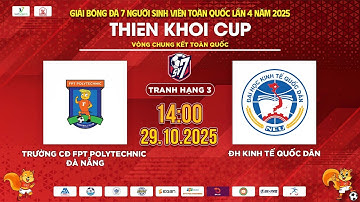 🔴TRỰC TIẾP TRANH HẠNG 3: CĐ FPT POLYTECHNIC ĐN - ĐH KINH TẾ QUỐC DÂN | SV7 THIÊN KHÔI CUP 2025