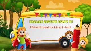 A friend in need is a friend indeed - ENGLISH BEDTIME STORY #1