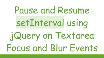 Pause and Resume setInterval using jQuery on Textarea Focus and Blur Events