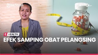 RESEP SEHAT : 6 Efek Samping Obat Pelangsing, Jangan Diremehkan