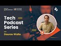 Tech podcast series  gourav walia  application development  team work