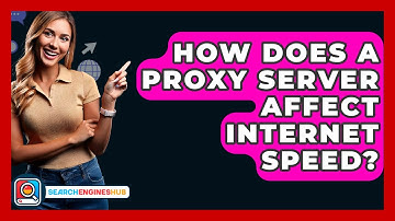 How Does A Proxy Server Affect Internet Speed? - SearchEnginesHub.com