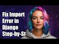 How to Fix Circular Import Error in Django: A Step-by-Step Guide