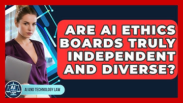 Are AI Ethics Boards Truly Independent And Diverse? - AI and Technology Law