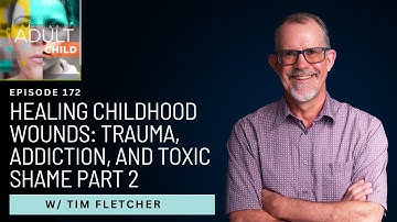 Healing Childhood Wounds: @TimFletcher on Trauma, Addiction, and Toxic Shame Part 2