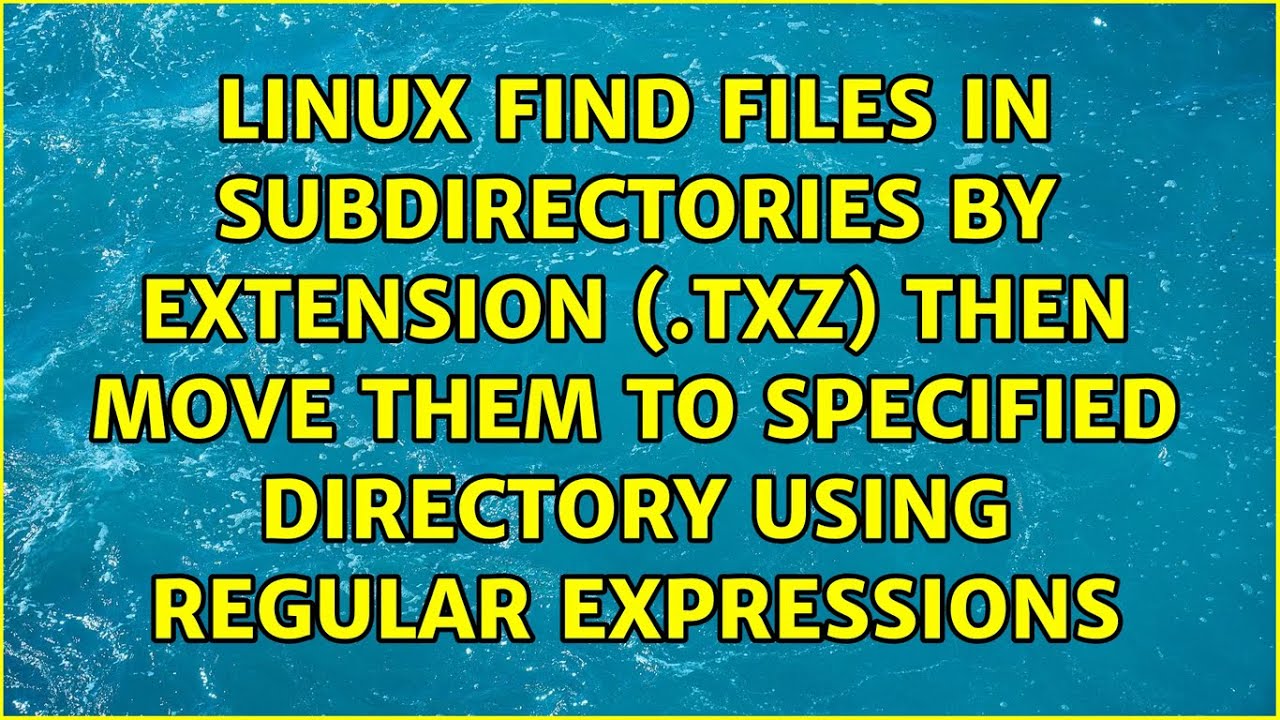 linux-find-files-in-subdirectories-by-extension-txz-then-move-them