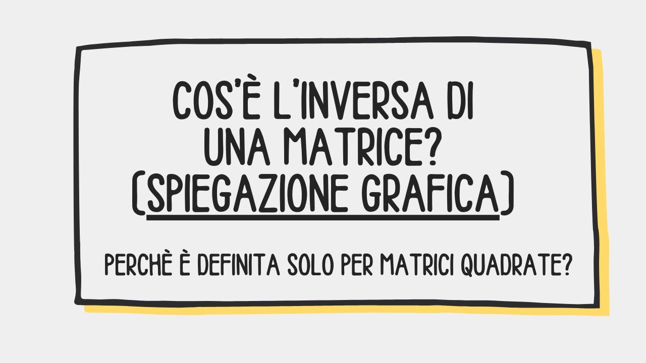 Cos'è l'inversa di una matrice? Perché si calcola solo per le matrici quadrate? Spiegazione grafica