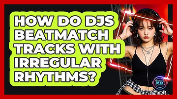How Do DJs Beatmatch Tracks With Irregular Rhythms? - Electronic Mix Masters