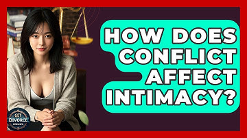 How Does Conflict Affect Intimacy? - Get Divorce Answers