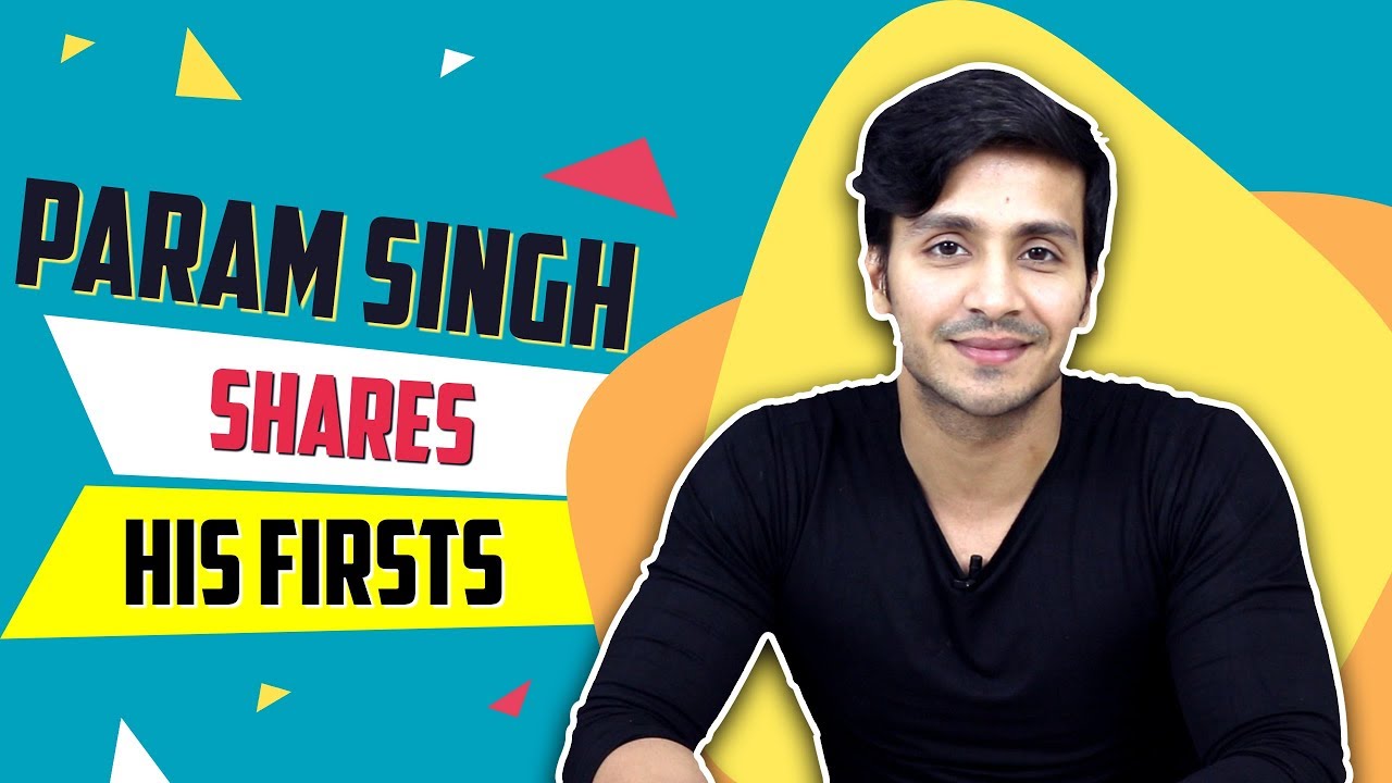 Param Singh Shares His Firsts With India Forums | First Audition, Kiss & More