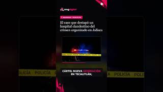 El caso que destapó un hospital clandestino del crimen organizado en Jalisco #Shorts