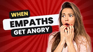 What Happens When Empaths Get Angry?