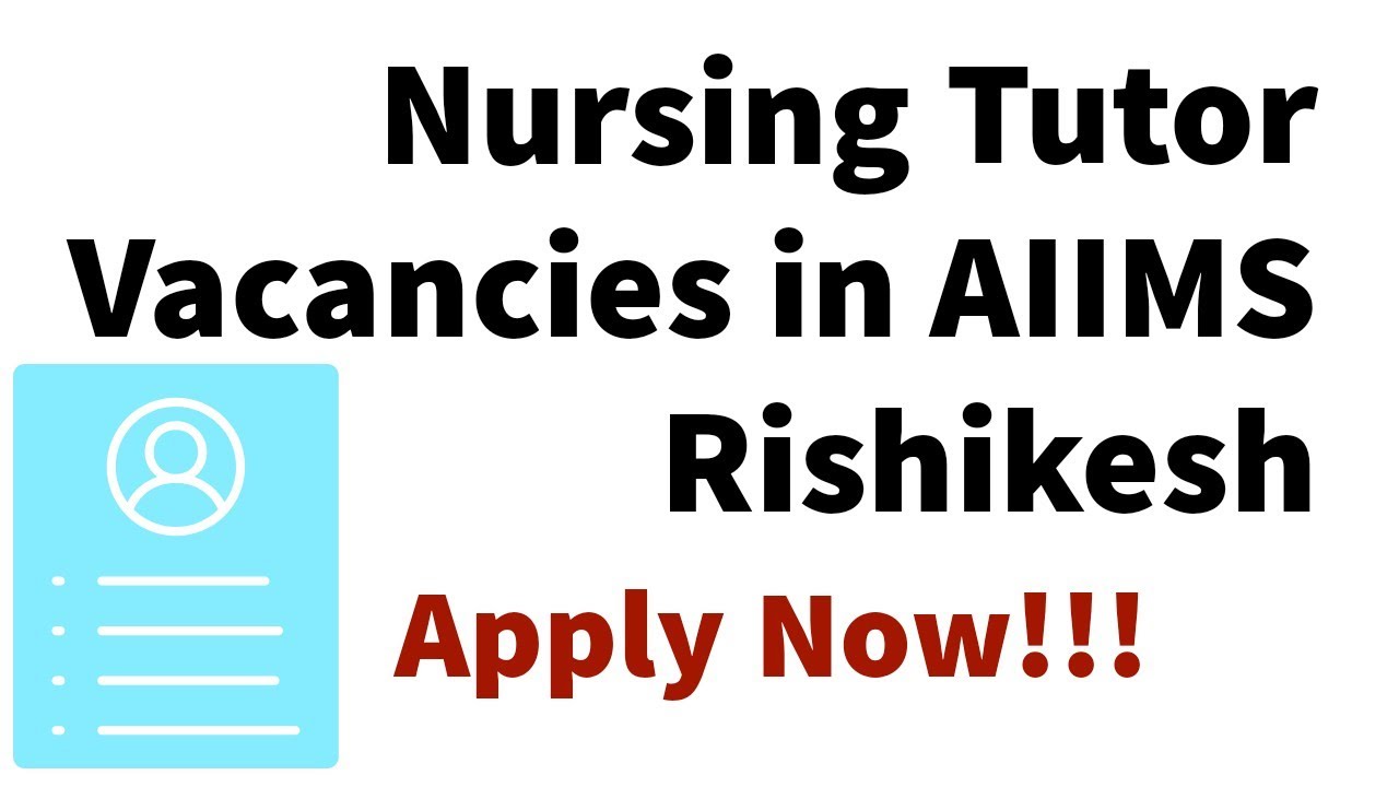 Nursing Tutor / Clinical Instructor Vacancies at AIIMS Rishikesh 