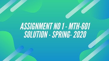 MTH601 Assignment No. 1 | Solution | Spring | June | 2020 |