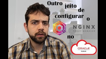 Vamos mostrar outro método de configurar o NGINX Proxy Manager no Oracle Cloud