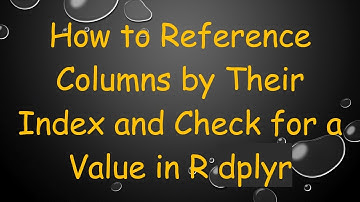 How to Reference Columns by Their Index and Check for a Value in R dplyr