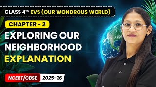 Exploring Our Neighborhood - Explanation | Class 4th EVS (Our Wondrous World) | Ch 2 | CBSE 2025-26 Profile