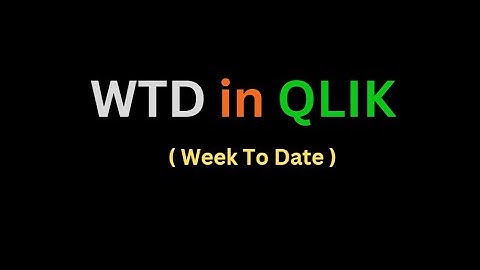 WTD ( week To Date ) Expression  in  Qlik Sense / Qlik View By Rakesh Reddy
