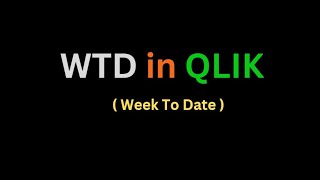 WTD ( week To Date ) Expression  in  Qlik Sense / Qlik View By Rakesh Reddy