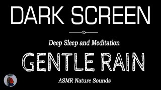 Gentle RAIN Sounds for Sleeping Black Screen | DEEP SLEEP & MEDITATION | Dark Screen Nature Sounds