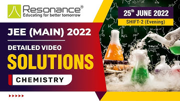 Chemistry Video Solutions (Q. 1 to Q. 10) By Resonance - JEE Main 2022 (Session 1) 25 June Evening
