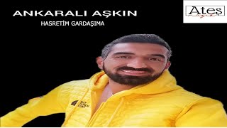 Ankaralı Aşkın - Hasretim Gardaşıma