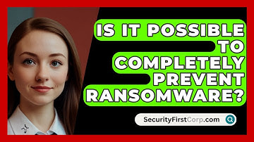 Is It Possible To Completely Prevent Ransomware? - SecurityFirstCorp.com