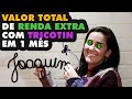 Quanto ganhei fazendo TRICOTIN em 1 mês?