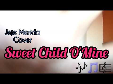 Sweet Child O'Mine - Jeje Merida Cover (2017)