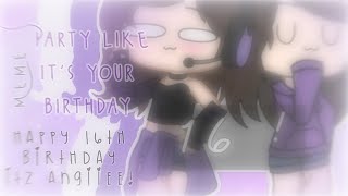 Party Like Its Your Birthday Birthday Gift For Itz Angiiee