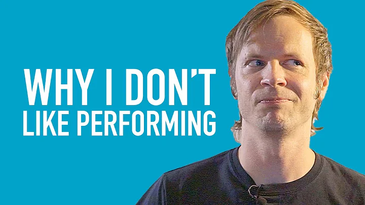 Why I Don't Like Performing
