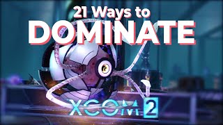 21 WAYS TO DOMINATE XCOM2 | How to play XCOM 2 | Tips and tricks