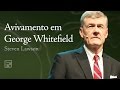 Avivamento em george whitefield  steven j lawson