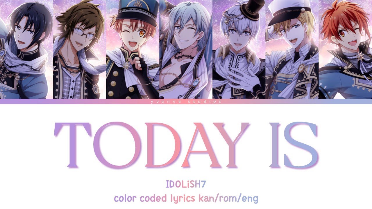 IDOLiSH7 - TODAY IS (color coded lyrics)