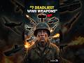 7 Most Dangerous Weapons of World War II (That Changed History Forever)”