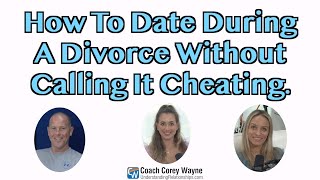 How To Date During A Divorce Without Calling It Cheating