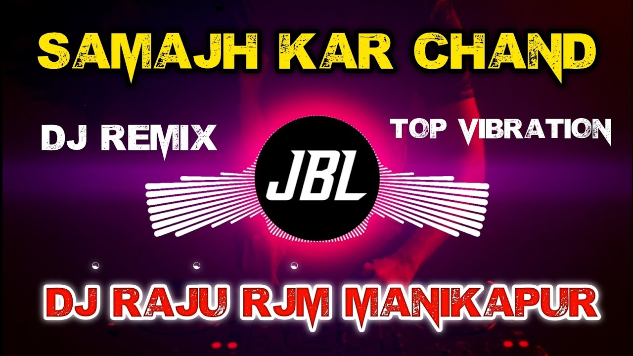 Samajh Kar Chand | Top Vibration | Dj Remix Songs | Dj Sarjan Production Dj Raju Rjm Manikapur 