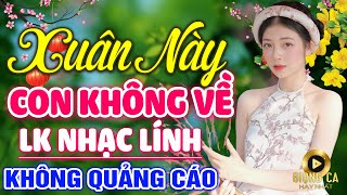 Xuân Này Con Không Về - NHẠC XUÂN 2023 ✨ Lk Nhạc Lính 1975 Bất Hủ Vượt Thời Gian, Bolero Hay Nhất