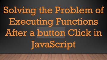Solving the Problem of Executing Functions After a button Click in JavaScript