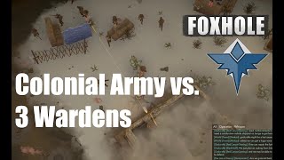 Foxhole - Colonial Army vs 3 Wardens