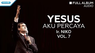 Yesus Aku Percaya - Ir. Niko (Audio full album)