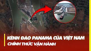 KÊNH ĐÀO PANAMA CỦA VIỆT NAM CHÍNH THỨC VẬN HÀNH