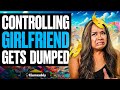 CONTROLLING Girlfriend Gets DUMPED, What Happens Is Shocking | Illumeably