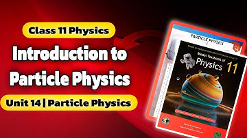Introduction to Particle Physics | Chapter 14 | Class 11 Physics | National Book Foundation 2024
