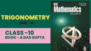 Trigonometry class 10 icse book name :- A DAS GUPTA (Part :- 01,Question no :- 01 to 05)