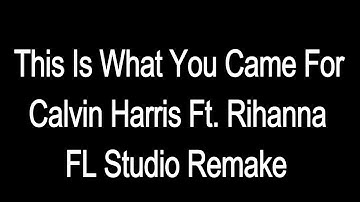 This Is What You Came For - Calvin Harris ft Rihanna (FL Studio Remake/Tutorial)