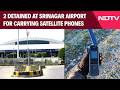 Srinagar News | US National Among 2 Detained At Srinagar Airport For Carrying Satellite Phones