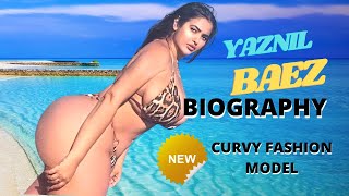 (Yaznil Baez Biography ,age,weight, & height) 👙👠🎀 NEW Curvy model || plus size Fashion 2022