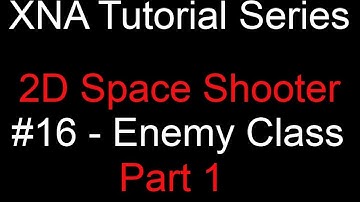 Programming a 2D Space Shooter Tutorial #16 - XNA - Enemy Class 1
